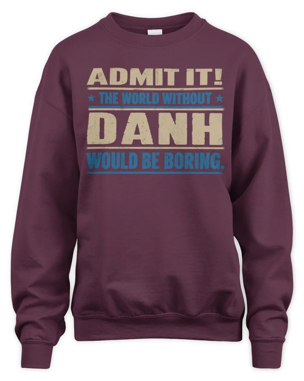 DANH TP68-K2-968 – Personalized Funny Quote Apparel “The World Without NAME Would Be Boring” - Unisex Sweatshirt - Maroon