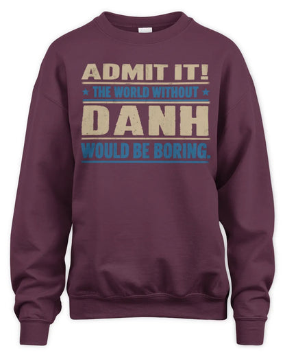 DANH TP68-K2-968 – Personalized Funny Quote Apparel “The World Without NAME Would Be Boring” - Unisex Sweatshirt - Maroon
