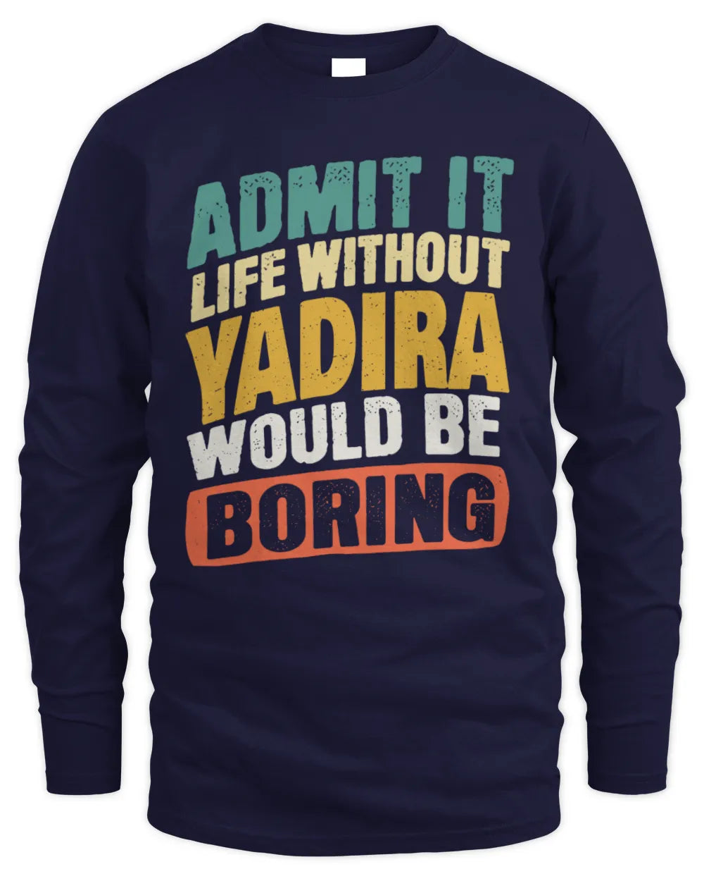 YADIRA TP88-K4-229
Personalized Funny Quote Apparel “Life Without NAME Would Be Boring” - Men's Long Sleeved T-Shirt - Navy