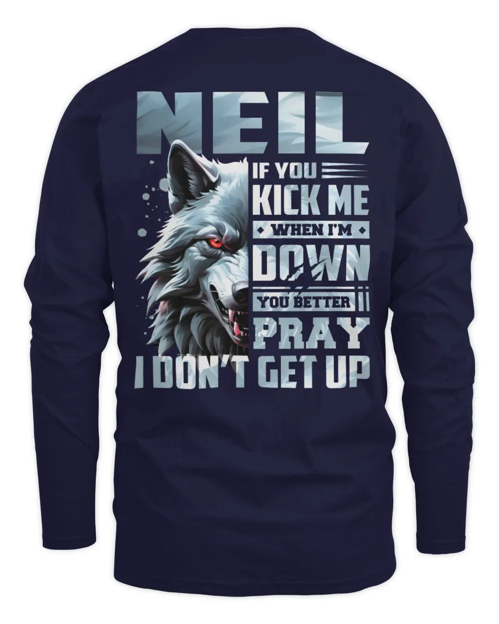 NEIL AP62-K4-666 - Personalized Fierce Wolf Quote Apparel “If You Kick Me When I’m Down, You Better Pray I Don’t Get Up” - Men's Long Sleeved T-Shirt - Navy