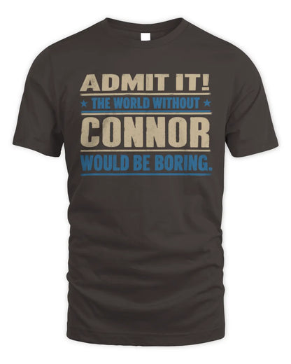 CONNOR TP68-K2-968 – Personalized Funny Quote Apparel “The World Without NAME Would Be Boring” - Unisex Standard T-Shirt - Dark Chocolate