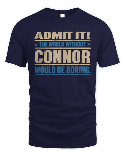 CONNOR TP68-K2-968 – Personalized Funny Quote Apparel “The World Without NAME Would Be Boring” - Unisex Standard T-Shirt - Navy