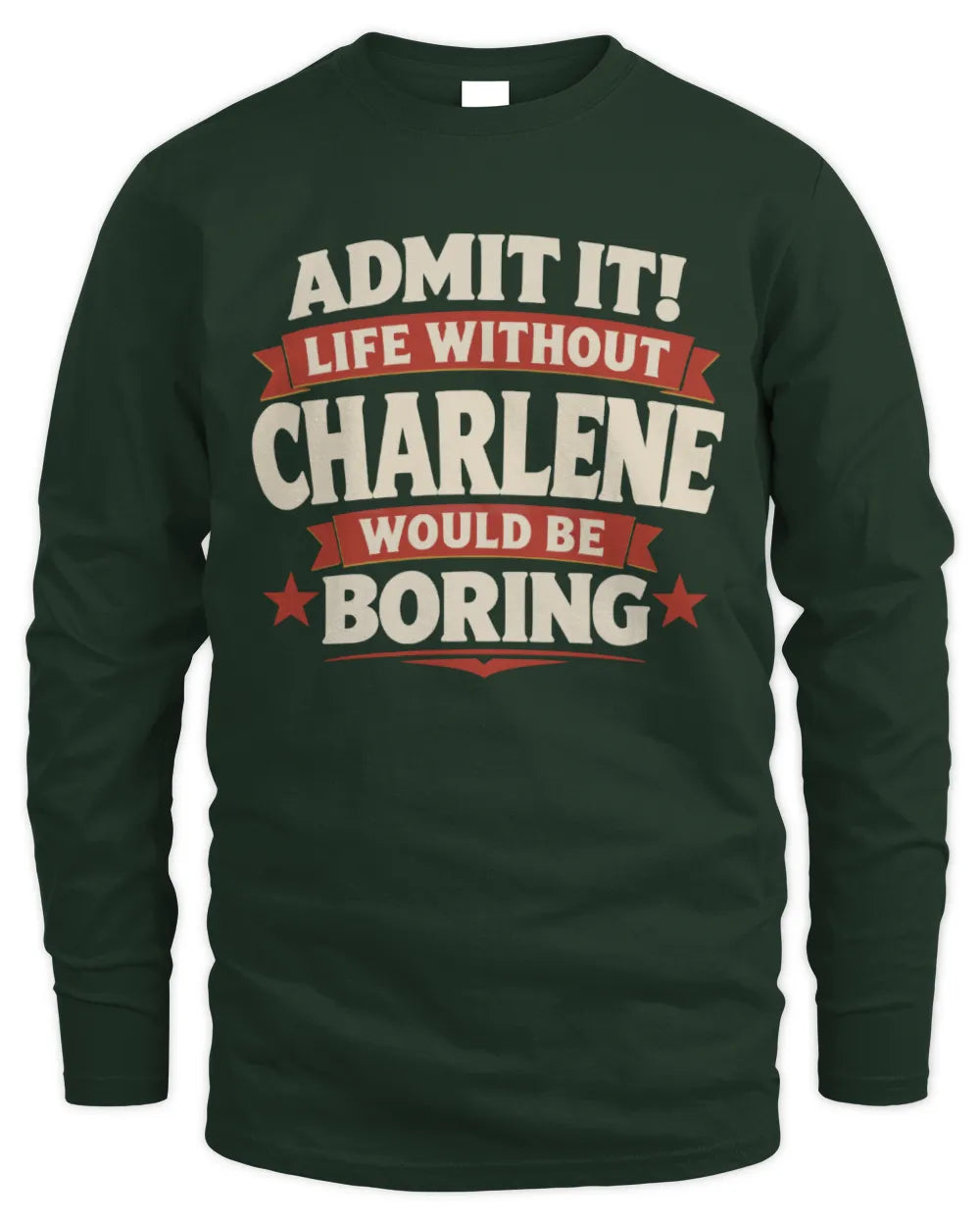 CHARLENE P4 KT003 Personalized Funny Quote Apparel “Life Without NAME Would Be Boring” - Men's Long Sleeved T-Shirt - Forest Green