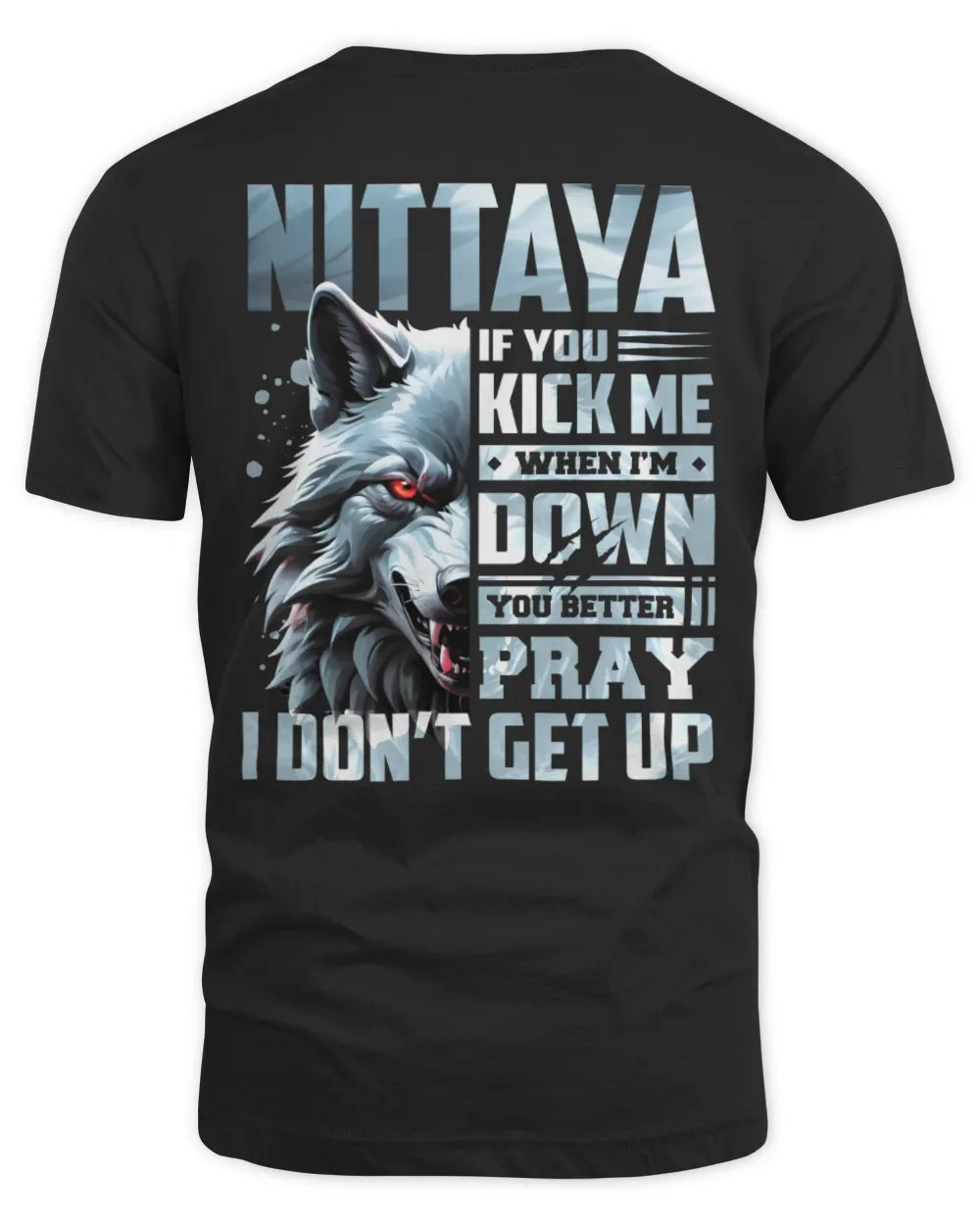 NITTAYA AP62-K4-666 - Personalized Fierce Wolf Quote Apparel “If You Kick Me When I’m Down, You Better Pray I Don’t Get Up” - Unisex Standard T-Shirt - Black