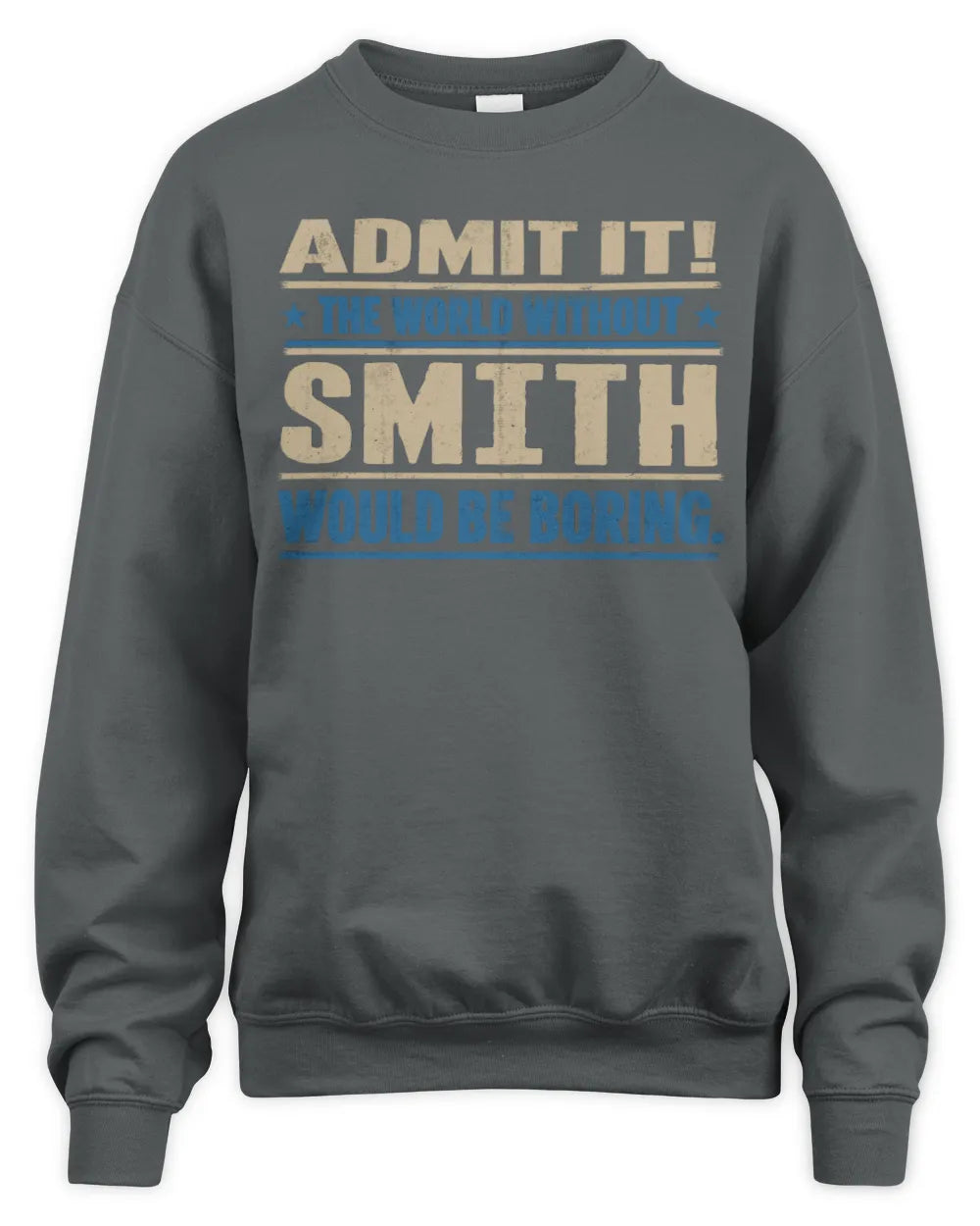 SMITH TP68-K2-968 – Personalized Funny Quote Apparel “The World Without NAME Would Be Boring” - Unisex Sweatshirt - Charcoal
