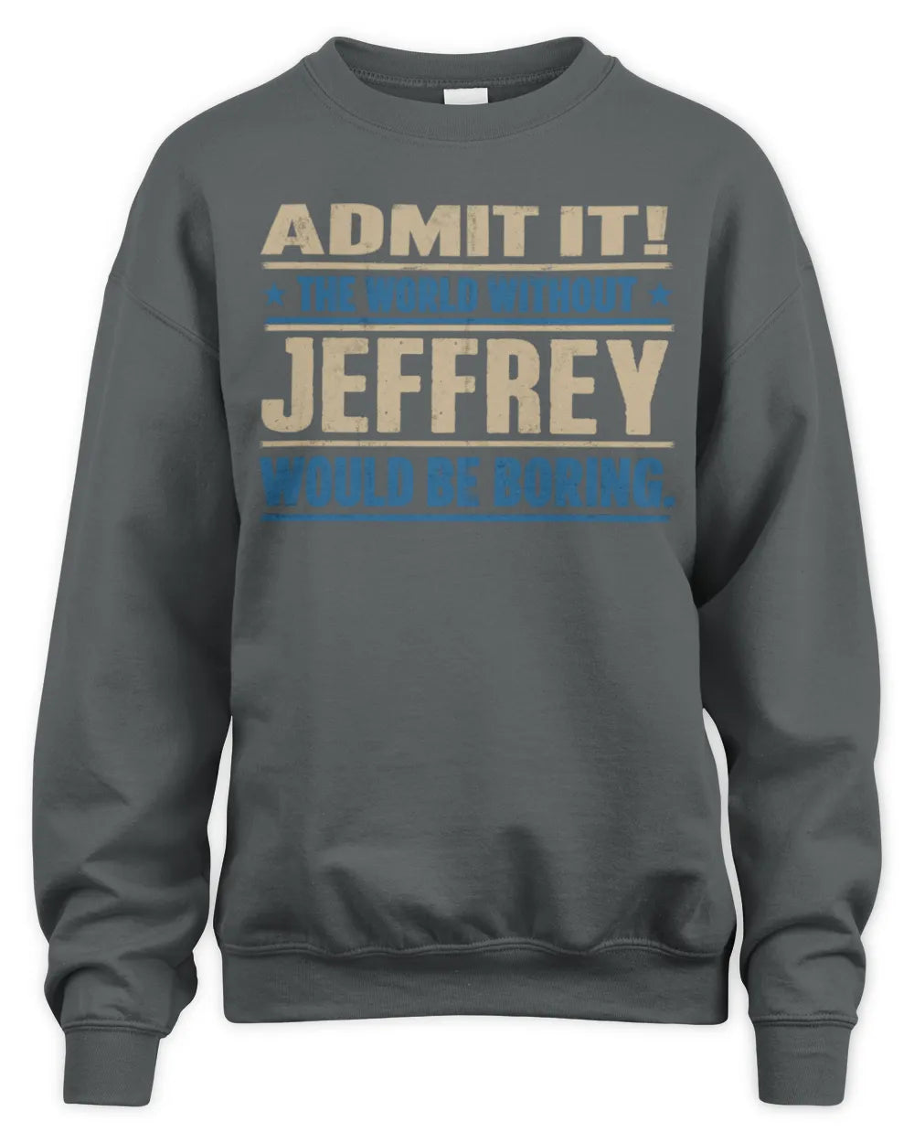 JEFFREY TP68-K2-968 – Personalized Funny Quote Apparel “The World Without NAME Would Be Boring” - Unisex Sweatshirt - Charcoal
