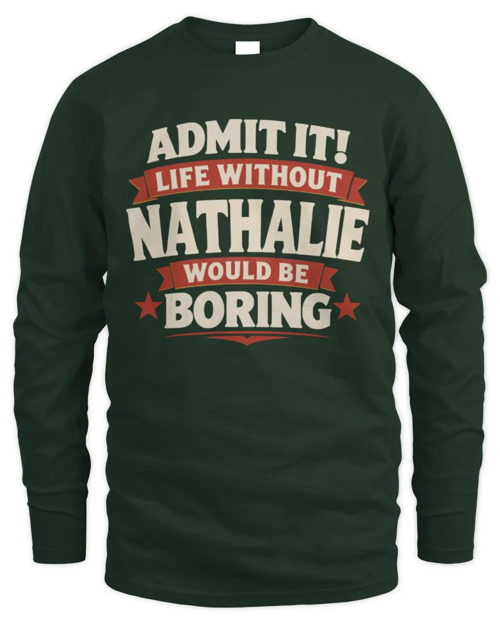 NATHALIE P4 KT003 Personalized Funny Quote Apparel “Life Without NAME Would Be Boring” - Men's Long Sleeved T-Shirt - Forest Green