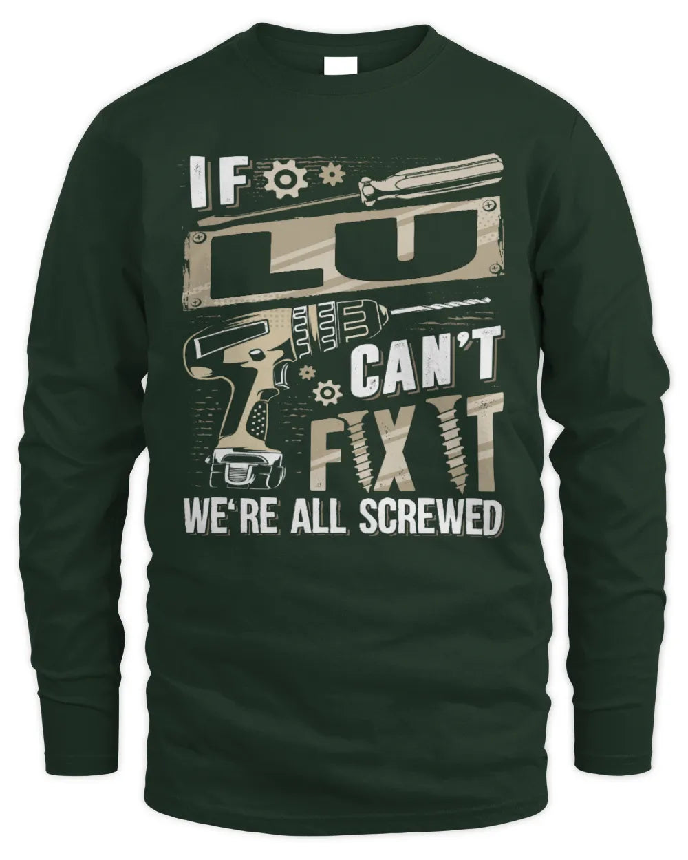 LU TX03 P02 - Personalized Handyman Mechanic Shirt “If NAME Can’t Fix It, We’re All Screwed” - Men's Long Sleeved T-Shirt - Forest Green