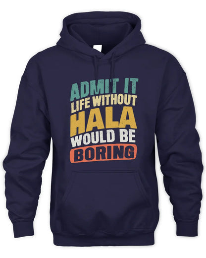 HALA TP88-K4-229
Personalized Funny Quote Apparel “Life Without NAME Would Be Boring” - Unisex Hoodie - Navy