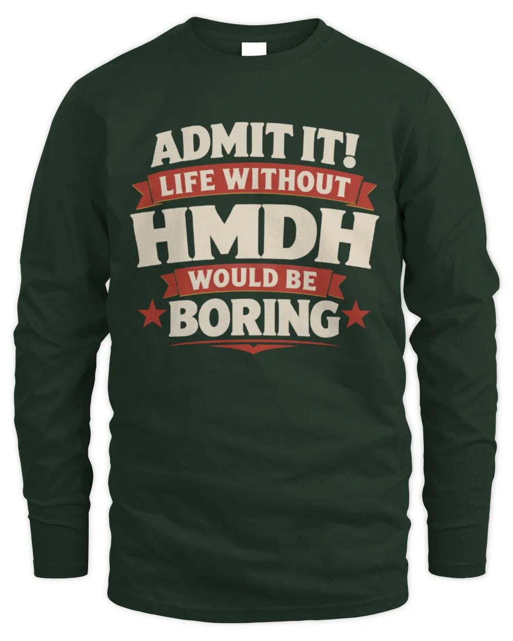 HMDH P4 KT003 Personalized Funny Quote Apparel “Life Without NAME Would Be Boring” - Men's Long Sleeved T-Shirt - Forest Green