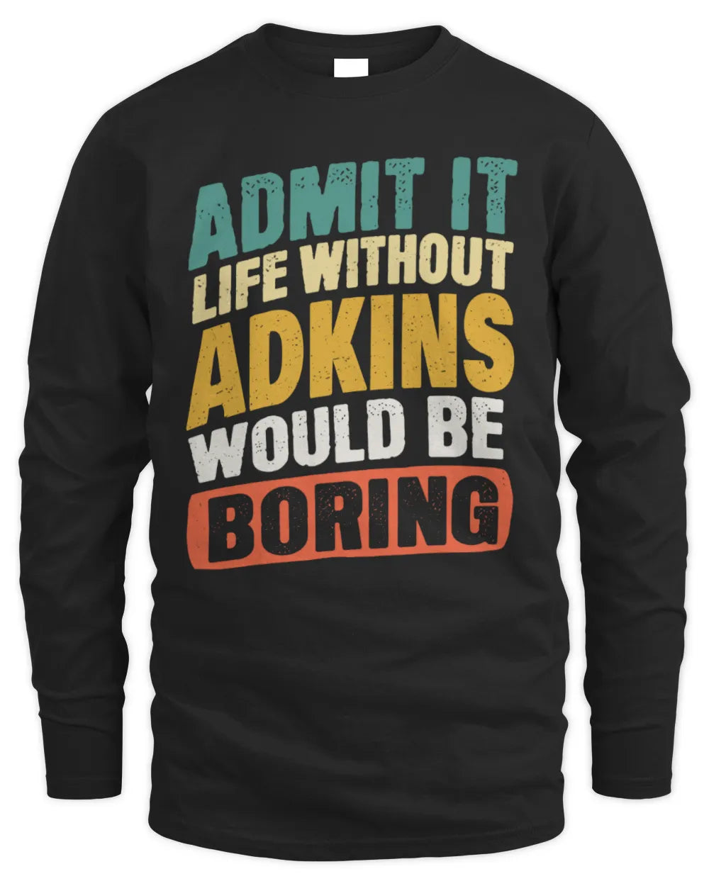 ADKINS TP88-K4-229
Personalized Funny Quote Apparel “Life Without NAME Would Be Boring” - Men's Long Sleeved T-Shirt - Black