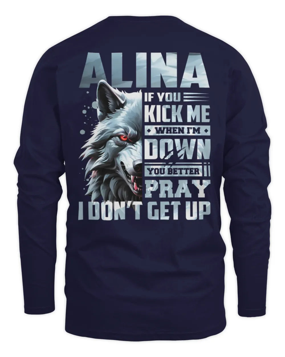 ALINA AP62-K4-666 - Personalized Fierce Wolf Quote Apparel “If You Kick Me When I’m Down, You Better Pray I Don’t Get Up” - Men's Long Sleeved T-Shirt - Navy