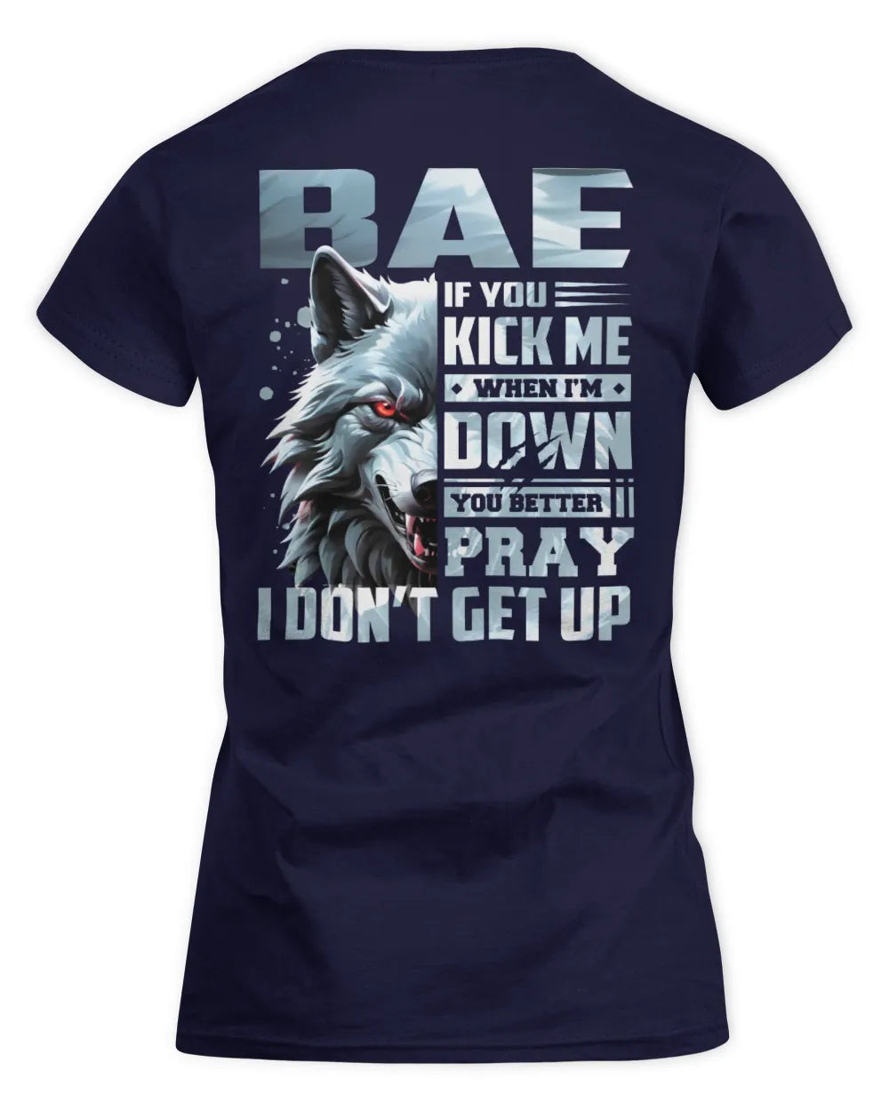 BAE AP62-K4-666 - Personalized Fierce Wolf Quote Apparel “If You Kick Me When I’m Down, You Better Pray I Don’t Get Up” - Women's Standard T-Shirt - Navy