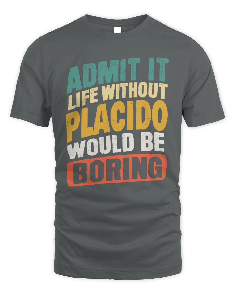 PLACIDO TP88-K4-229
Personalized Funny Quote Apparel “Life Without NAME Would Be Boring” - Unisex Standard T-Shirt - Charcoal
