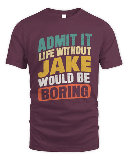 JAKE TP88-K4-229
Personalized Funny Quote Apparel “Life Without NAME Would Be Boring” - Unisex Standard T-Shirt - Maroon