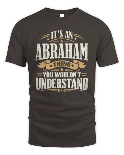 ABRAHAM P08 TH51 - Personalized “It’s a/an [NAME] Thing – You Wouldn’t Understand” Shirt - Unisex Standard T-Shirt - Dark Chocolate