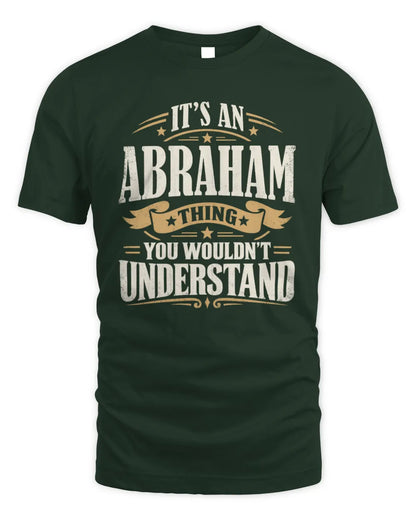 ABRAHAM P08 TH51 - Personalized “It’s a/an [NAME] Thing – You Wouldn’t Understand” Shirt - Unisex Standard T-Shirt - Forest Green