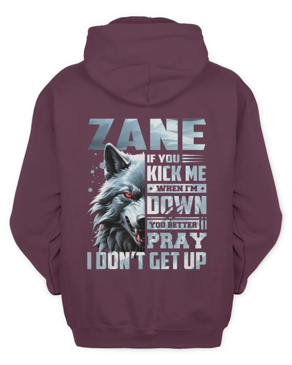 ZANE AP62-K4-666 - Personalized Fierce Wolf Quote Apparel “If You Kick Me When I’m Down, You Better Pray I Don’t Get Up” - Unisex Hoodie - Maroon