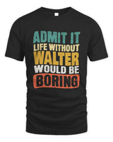 WALTER TP86-K3-229 Personalized Funny Quote Apparel “Life Without NAME Would Be Boring” - Unisex Standard T-Shirt - Black
