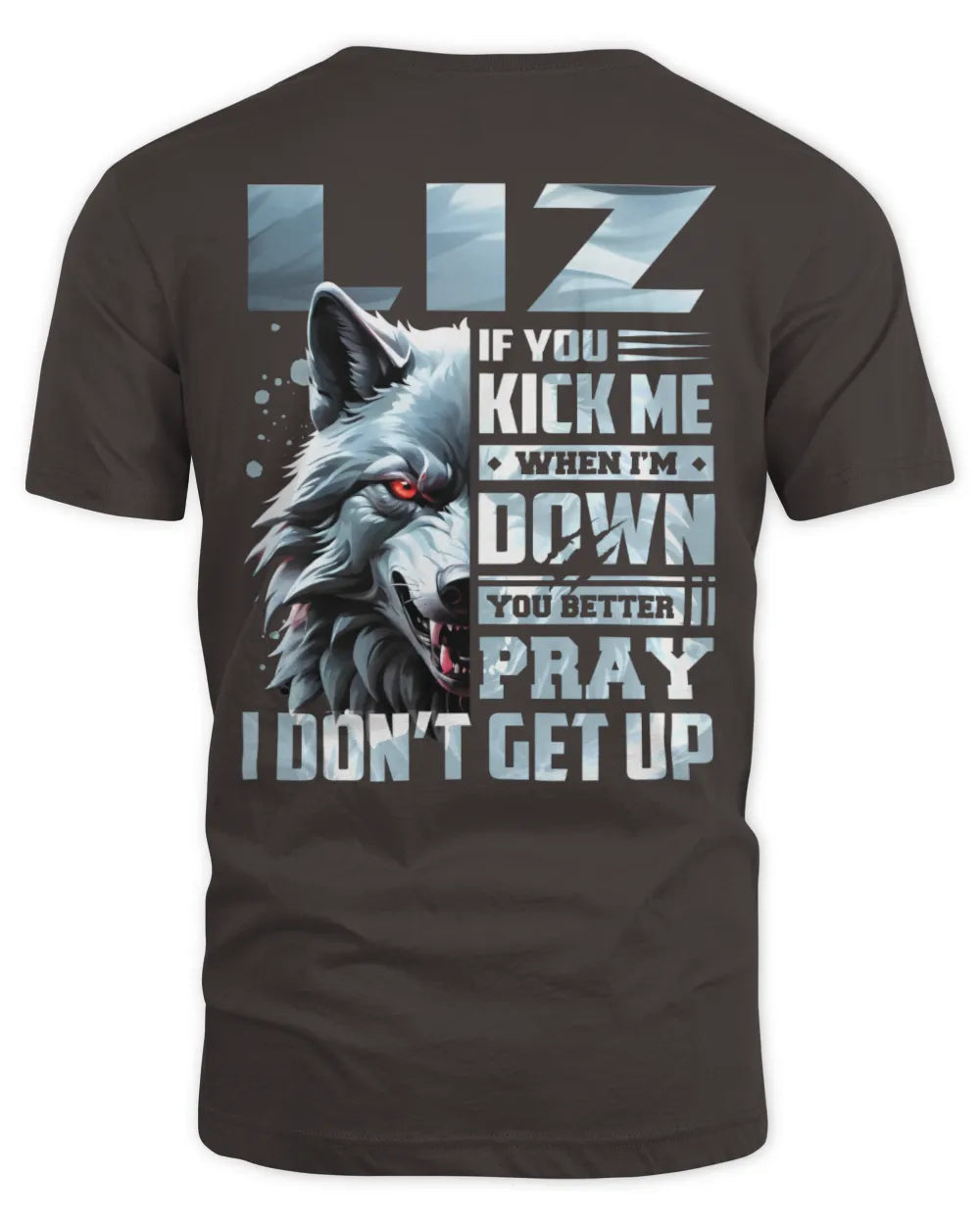 LIZ AP62-K4-666 - Personalized Fierce Wolf Quote Apparel “If You Kick Me When I’m Down, You Better Pray I Don’t Get Up” - Unisex Standard T-Shirt - Dark Chocolate