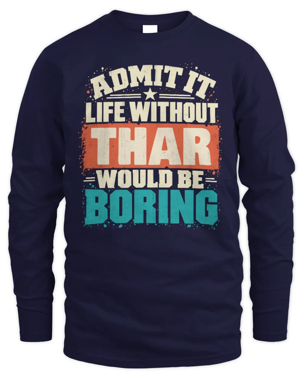 THAR P02-TH11-226 Personalized Admit It Life Without [Name] Would Be Boring T-Shirt - Custom Name Funny Gift - Men's Long Sleeved T-Shirt - Navy