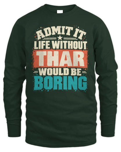 THAR P02-TH11-226 Personalized Admit It Life Without [Name] Would Be Boring T-Shirt - Custom Name Funny Gift - Men's Long Sleeved T-Shirt - Forest Green