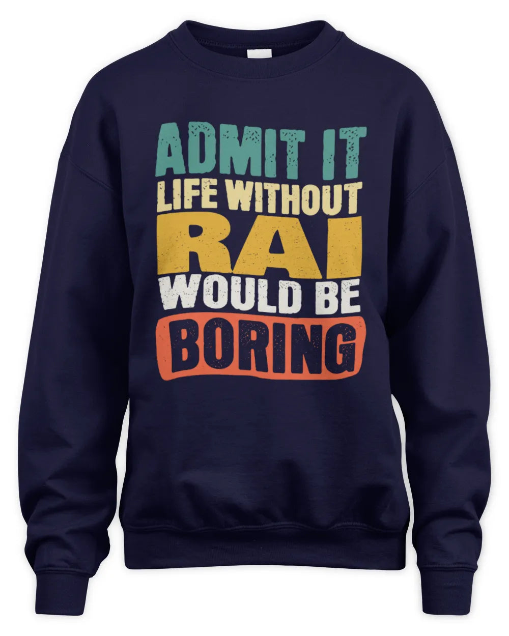RAI TP86-K3-229 Personalized Funny Quote Apparel “Life Without NAME Would Be Boring” - Unisex Sweatshirt - Navy