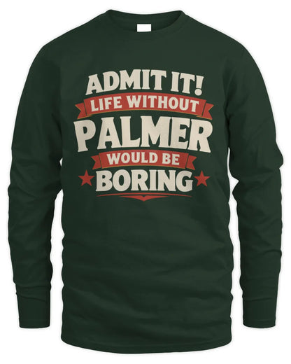 PALMER P4 KT003 Personalized Funny Quote Apparel “Life Without NAME Would Be Boring” - Men's Long Sleeved T-Shirt - Forest Green