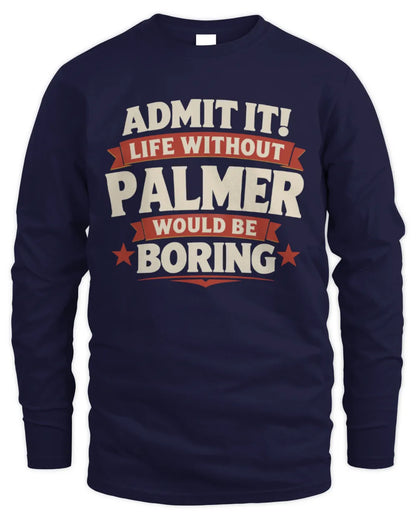 PALMER P4 KT003 Personalized Funny Quote Apparel “Life Without NAME Would Be Boring” - Men's Long Sleeved T-Shirt - Navy