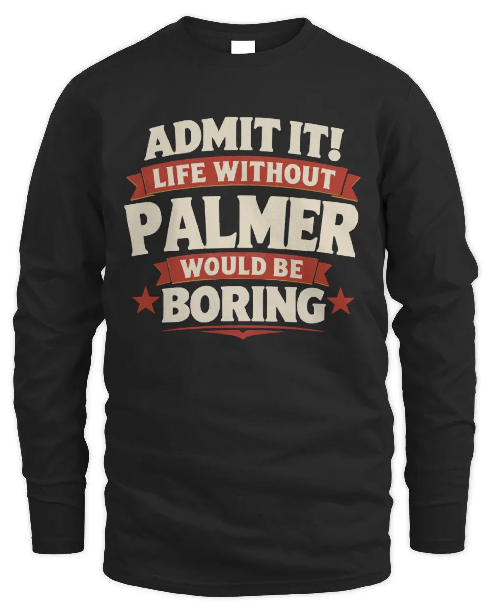 PALMER P4 KT003 Personalized Funny Quote Apparel “Life Without NAME Would Be Boring” - Men's Long Sleeved T-Shirt - Black