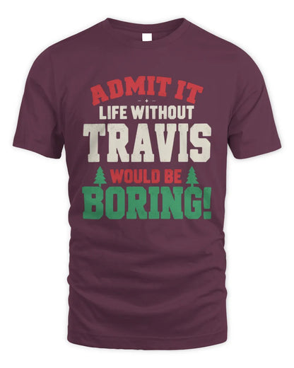 TRAVIS P5 TH08 Christmas T-Shirt – “Life Without NAME Would Be Boring” - Unisex Standard T-Shirt - Maroon