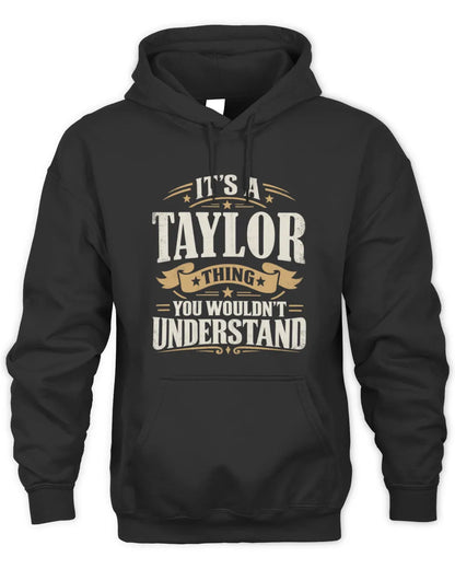 TAYLOR P08 TH51 - Personalized “It’s a/an [NAME] Thing – You Wouldn’t Understand” Shirt - Unisex Hoodie - Black