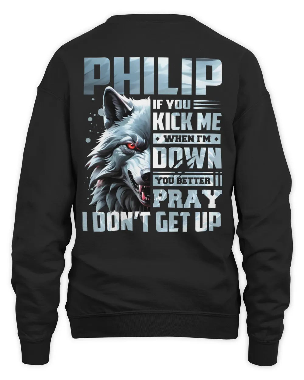 PHILIP AP62-K4-666 - Personalized Fierce Wolf Quote Apparel “If You Kick Me When I’m Down, You Better Pray I Don’t Get Up” - Unisex Sweatshirt - Black