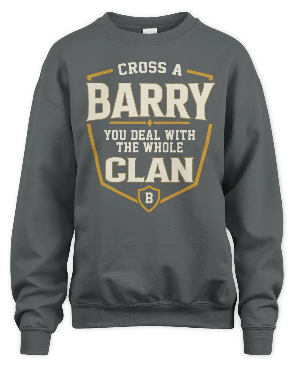 BARRY NT1-K008 Cross A/An NAME, You Deal With the Whole Clan | Personalized Vintage T-Shirt - Unisex Sweatshirt - Charcoal