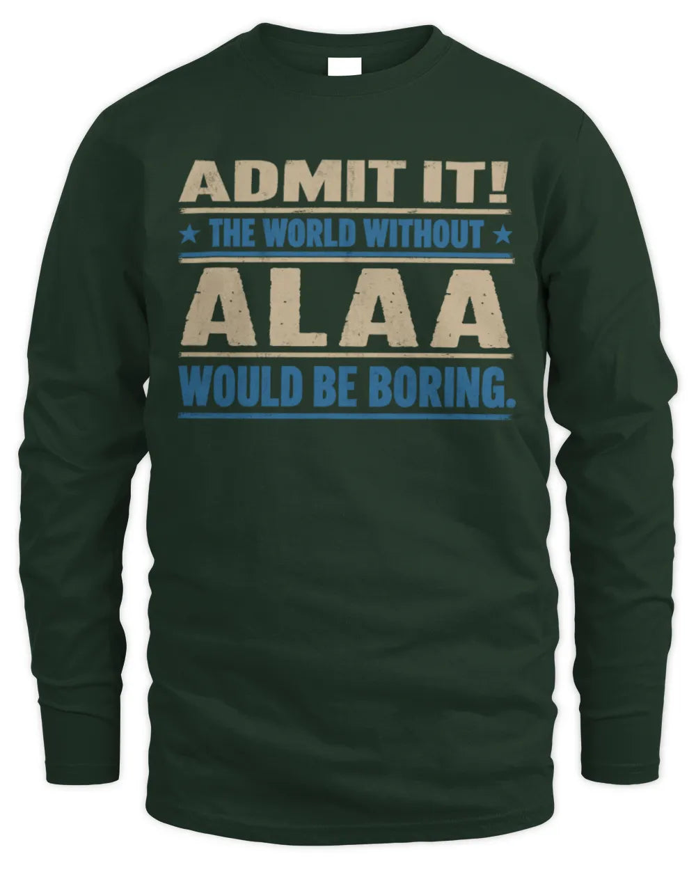 ALAA TP68-K2-968 – Personalized Funny Quote Apparel “The World Without NAME Would Be Boring” - Men's Long Sleeved T-Shirt - Forest Green