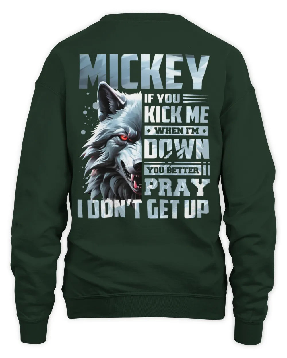 MICKEY AP62-K4-666 - Personalized Fierce Wolf Quote Apparel “If You Kick Me When I’m Down, You Better Pray I Don’t Get Up” - Unisex Sweatshirt - Forest Green