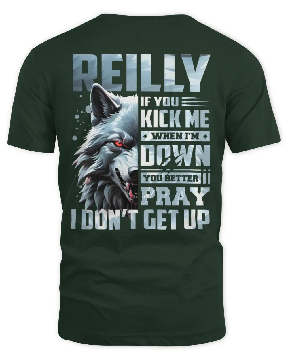 REILLY AP62-K4-666 - Personalized Fierce Wolf Quote Apparel “If You Kick Me When I’m Down, You Better Pray I Don’t Get Up” - Unisex Standard T-Shirt - Forest Green