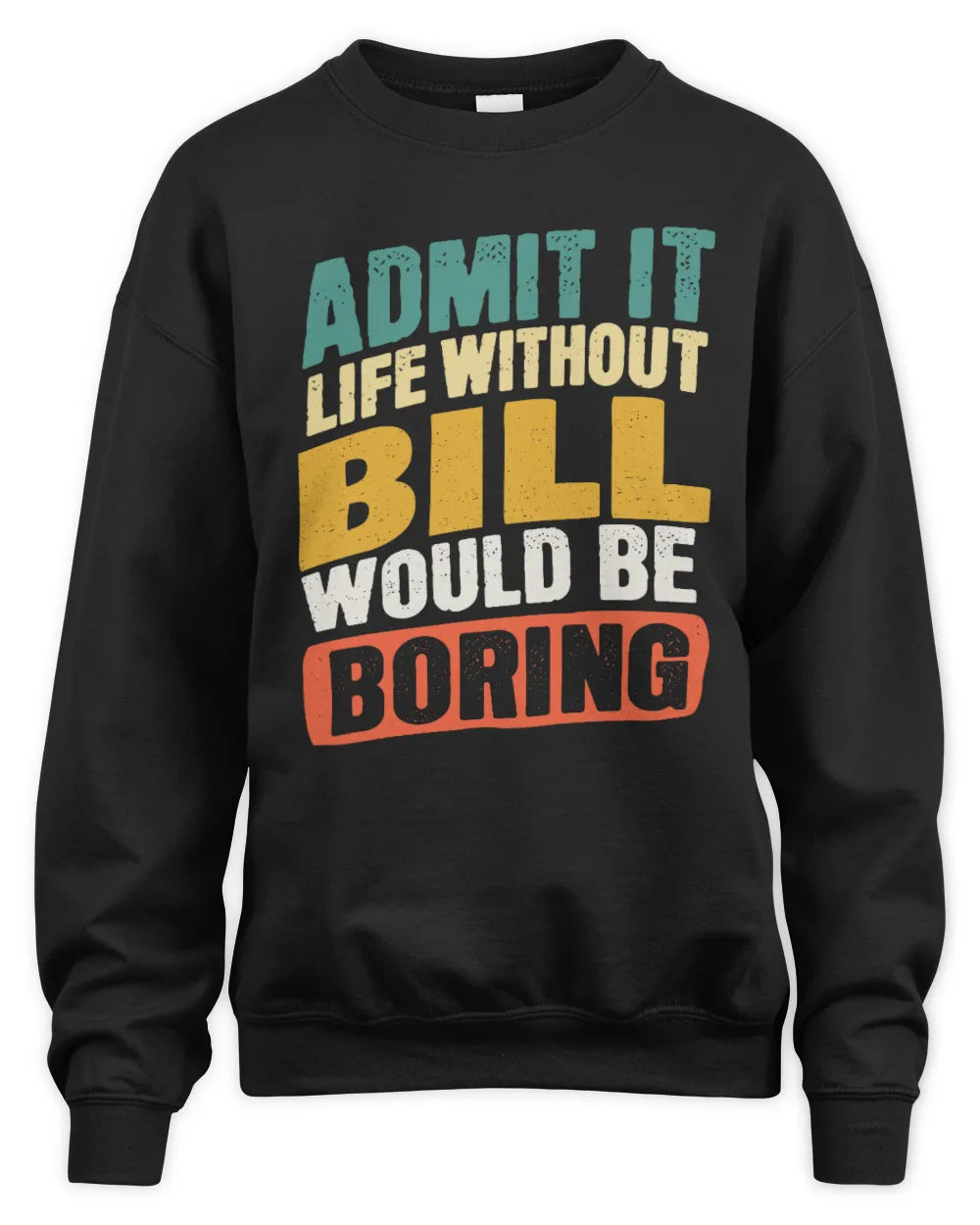 BILL TP88-K4-229
Personalized Funny Quote Apparel “Life Without NAME Would Be Boring” - Unisex Sweatshirt - Black