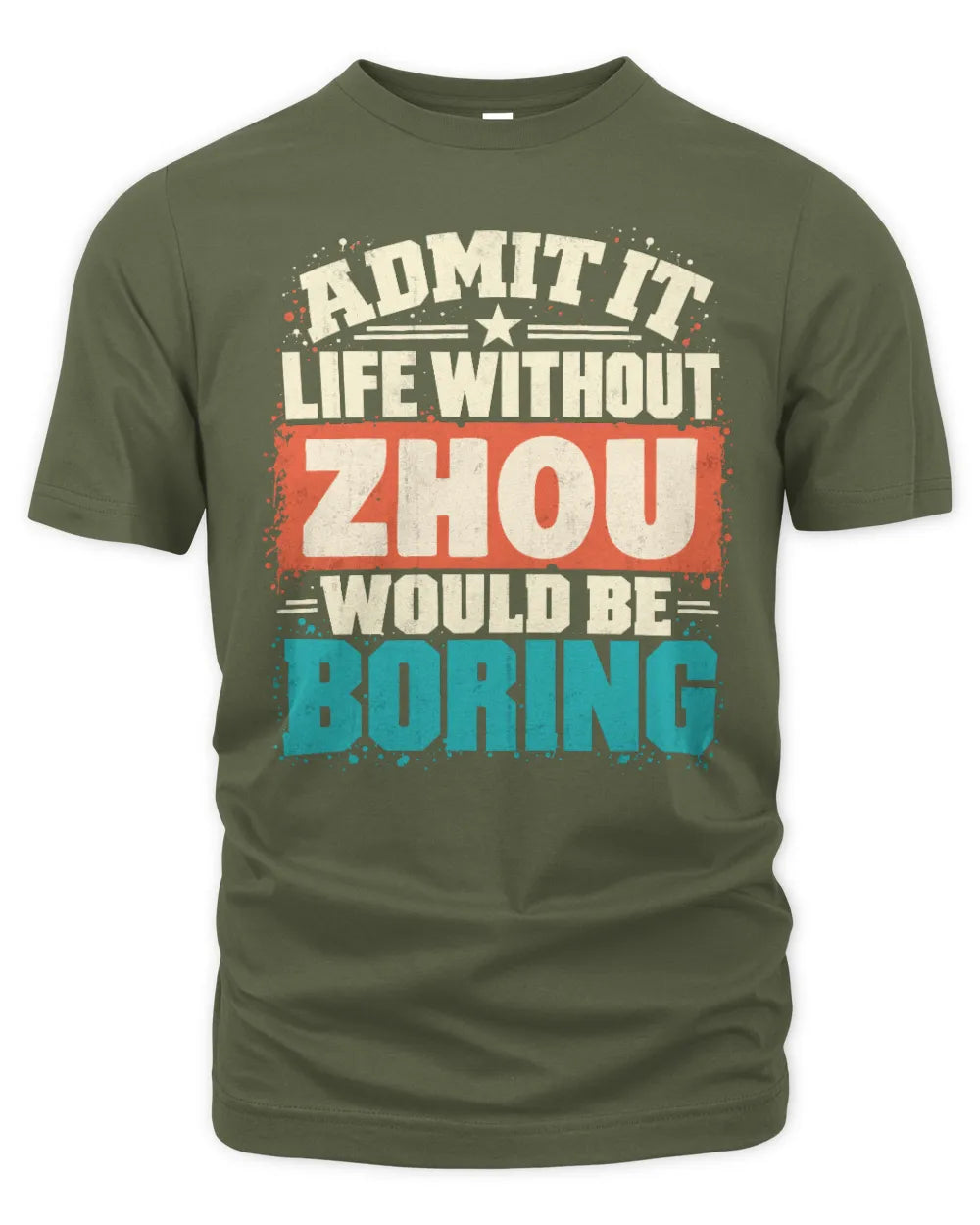 ZHOU P02-TH11-226 Personalized Admit It Life Without [Name] Would Be Boring T-Shirt - Custom Name Funny Gift - Unisex Standard T-Shirt - Military Green