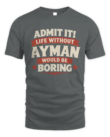 AYMAN P4 KT003 Personalized Funny Quote Apparel “Life Without NAME Would Be Boring” - Unisex Standard T-Shirt - Charcoal