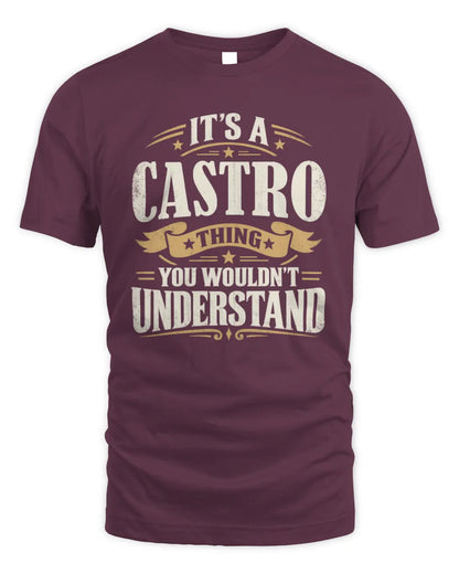 CASTRO P08 TH51 - Personalized “It’s a/an [NAME] Thing – You Wouldn’t Understand” Shirt - Unisex Standard T-Shirt - Maroon
