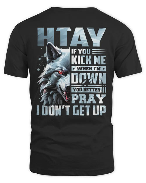 HTAY AP62-K4-666 - Personalized Fierce Wolf Quote Apparel “If You Kick Me When I’m Down, You Better Pray I Don’t Get Up” - Unisex Standard T-Shirt - Black