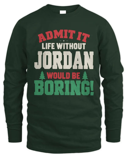 JORDAN P5 TH08 Christmas T-Shirt – “Life Without NAME Would Be Boring” - Men's Long Sleeved T-Shirt - Forest Green