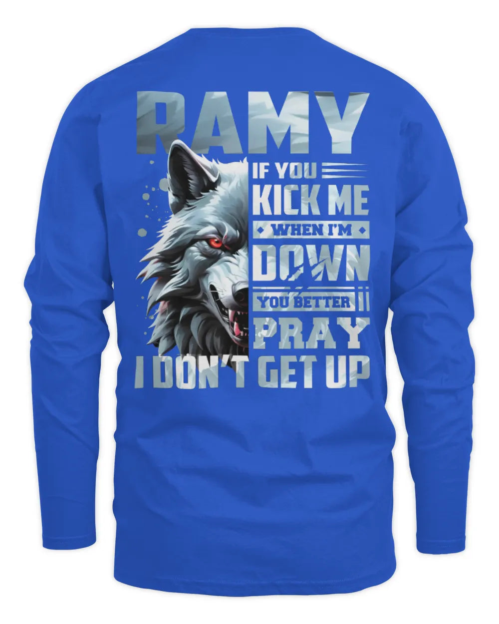 RAMY AP62-K4-666 - Personalized Fierce Wolf Quote Apparel “If You Kick Me When I’m Down, You Better Pray I Don’t Get Up” - Men's Long Sleeved T-Shirt - Royal