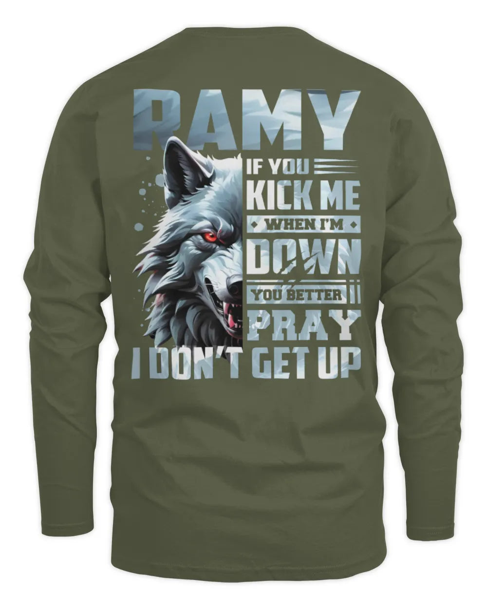RAMY AP62-K4-666 - Personalized Fierce Wolf Quote Apparel “If You Kick Me When I’m Down, You Better Pray I Don’t Get Up” - Men's Long Sleeved T-Shirt - Military Green