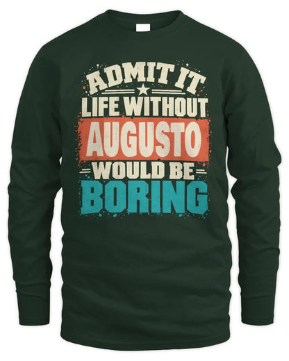 AUGUSTO P02-TH11-226 Personalized Admit It Life Without [Name] Would Be Boring T-Shirt - Custom Name Funny Gift - Men's Long Sleeved T-Shirt - Forest Green
