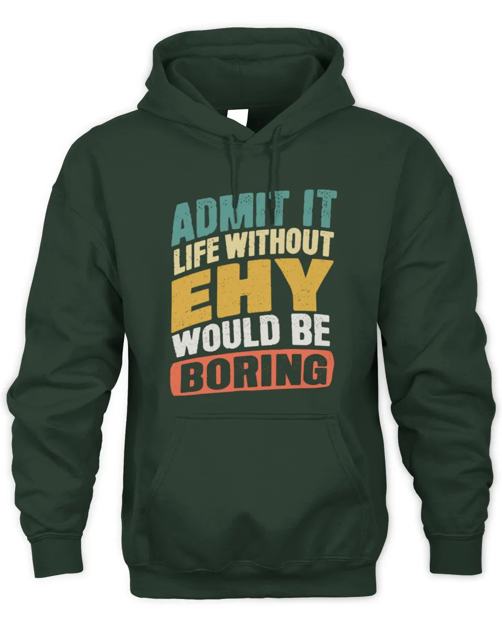 EHY TP88-K4-229
Personalized Funny Quote Apparel “Life Without NAME Would Be Boring” - Unisex Hoodie - Forest Green