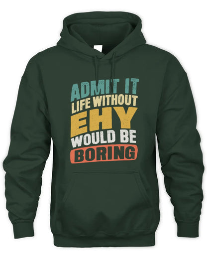 EHY TP88-K4-229
Personalized Funny Quote Apparel “Life Without NAME Would Be Boring” - Unisex Hoodie - Forest Green