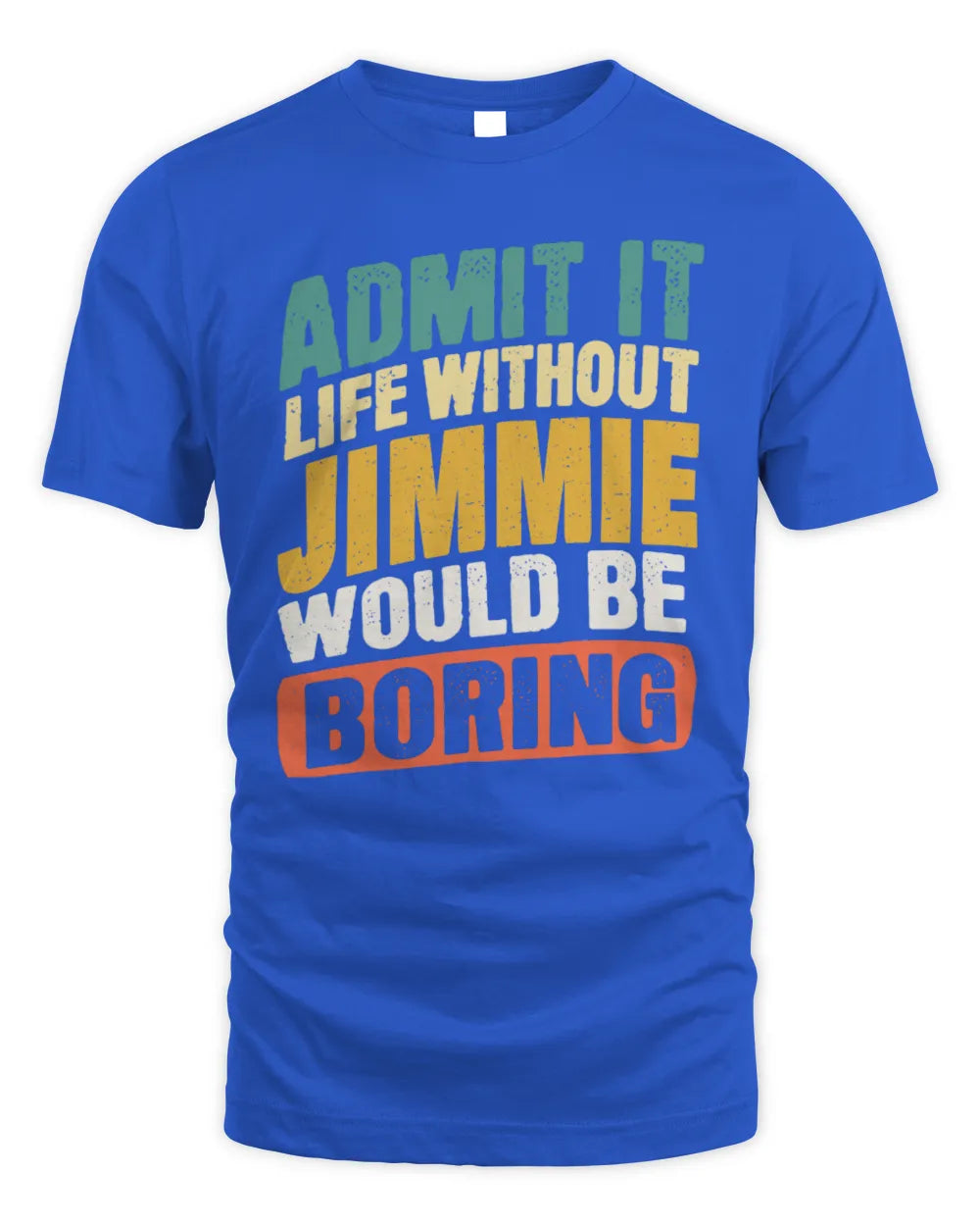 JIMMIE TP88-K4-229
Personalized Funny Quote Apparel “Life Without NAME Would Be Boring” - Unisex Standard T-Shirt - Royal