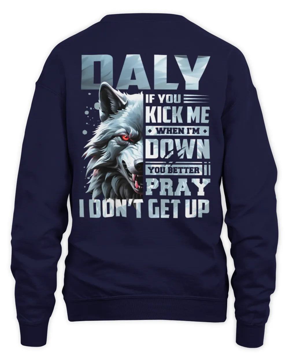 DALY AP62-K4-666 - Personalized Fierce Wolf Quote Apparel “If You Kick Me When I’m Down, You Better Pray I Don’t Get Up” - Unisex Sweatshirt - Navy